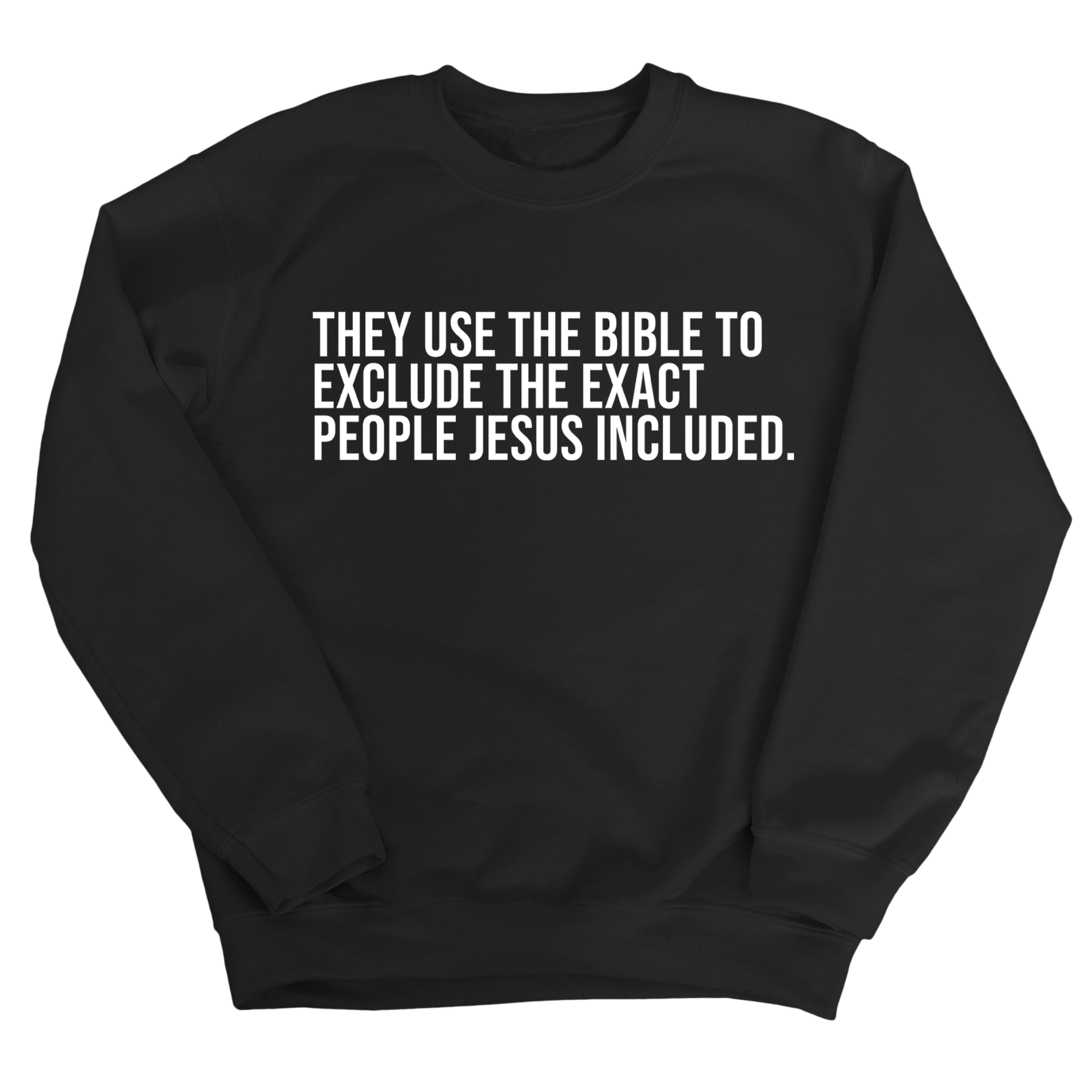 They use the bible to exclude the exact people Jesus included Unisex Sweatshirt-Sweatshirt-The Original God Ain't Petty But I Am