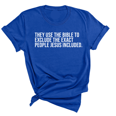 They use the bible to exclude the exact people Jesus included Unisex Tee-T-Shirt-The Original God Ain't Petty But I Am