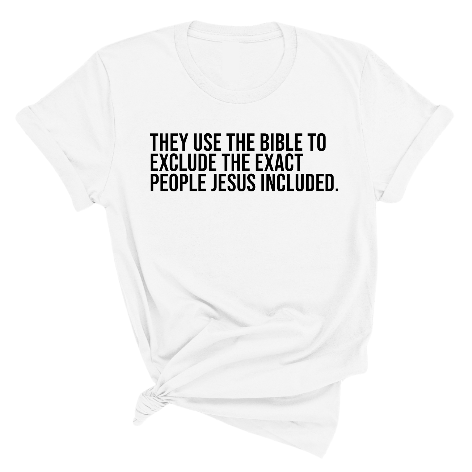 They use the bible to exclude the exact people Jesus included Unisex Tee-T-Shirt-The Original God Ain't Petty But I Am