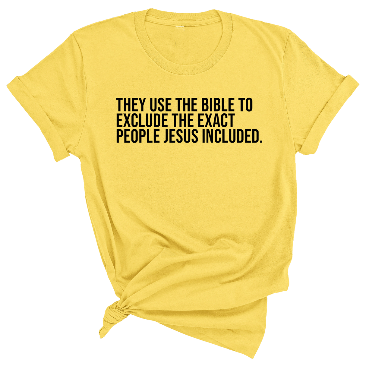 They use the bible to exclude the exact people Jesus included Unisex Tee-T-Shirt-The Original God Ain't Petty But I Am
