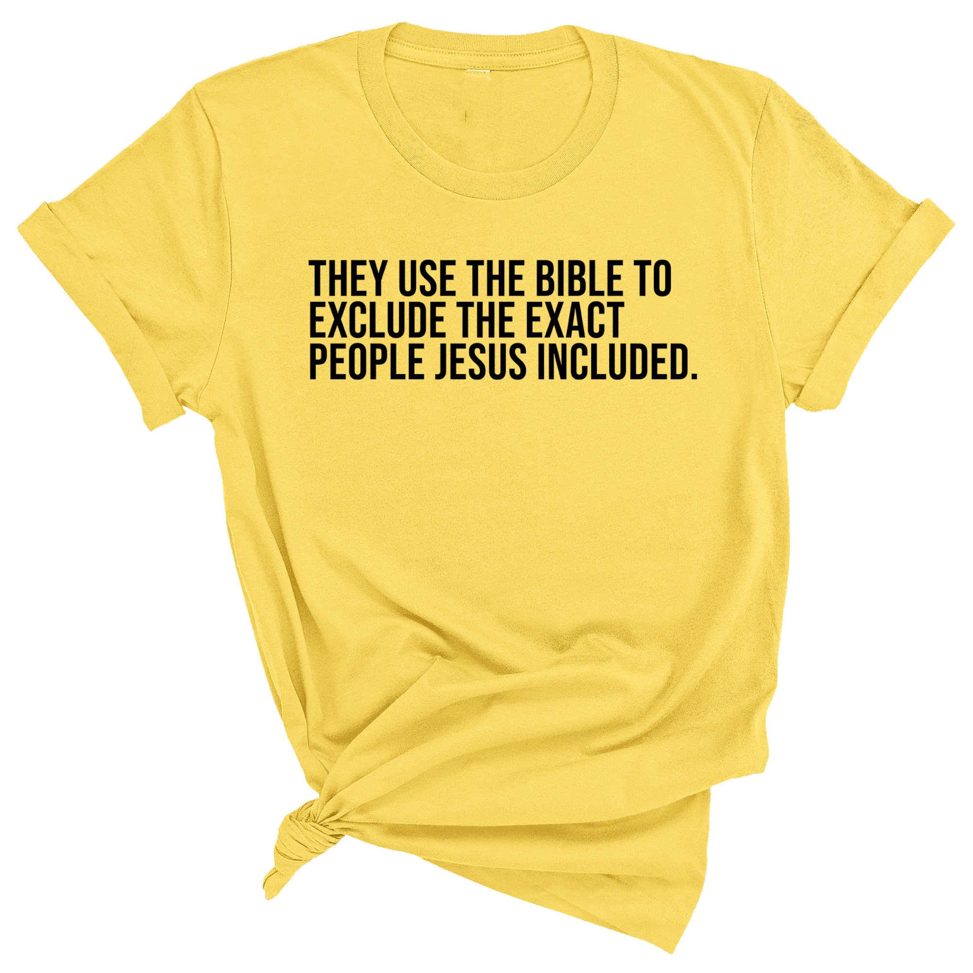They use the bible to exclude the exact people Jesus included Unisex Tee-T-Shirt-The Original God Ain't Petty But I Am