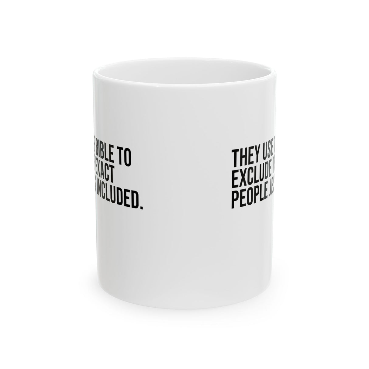 They use the bible to exclude the exact people Jesus includedMug 11oz (White & Black)-Mug-The Original God Ain't Petty But I Am