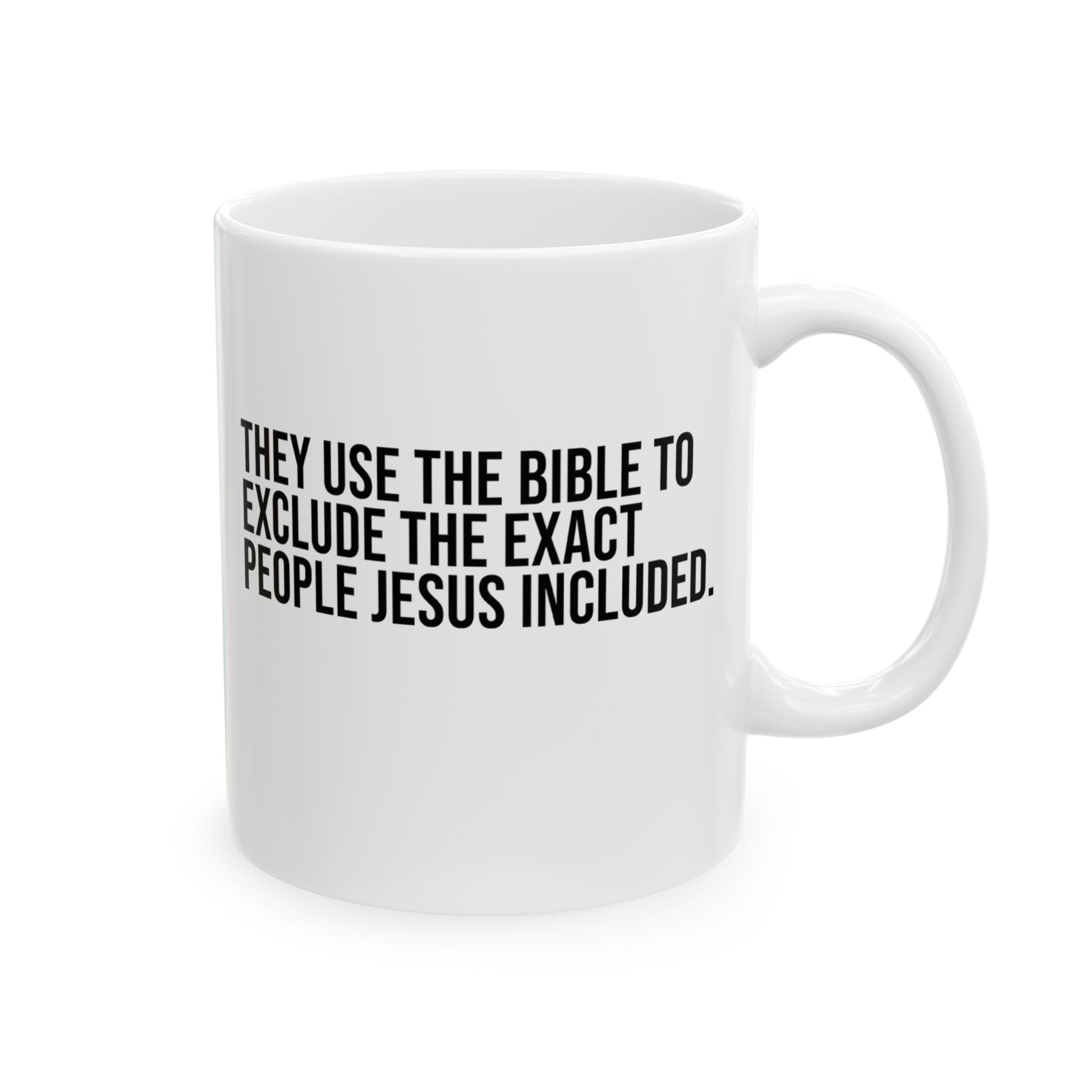 They use the bible to exclude the exact people Jesus includedMug 11oz (White & Black)-Mug-The Original God Ain't Petty But I Am
