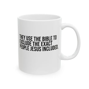 They use the bible to exclude the exact people Jesus includedMug 11oz (White & Black)-Mug-The Original God Ain't Petty But I Am