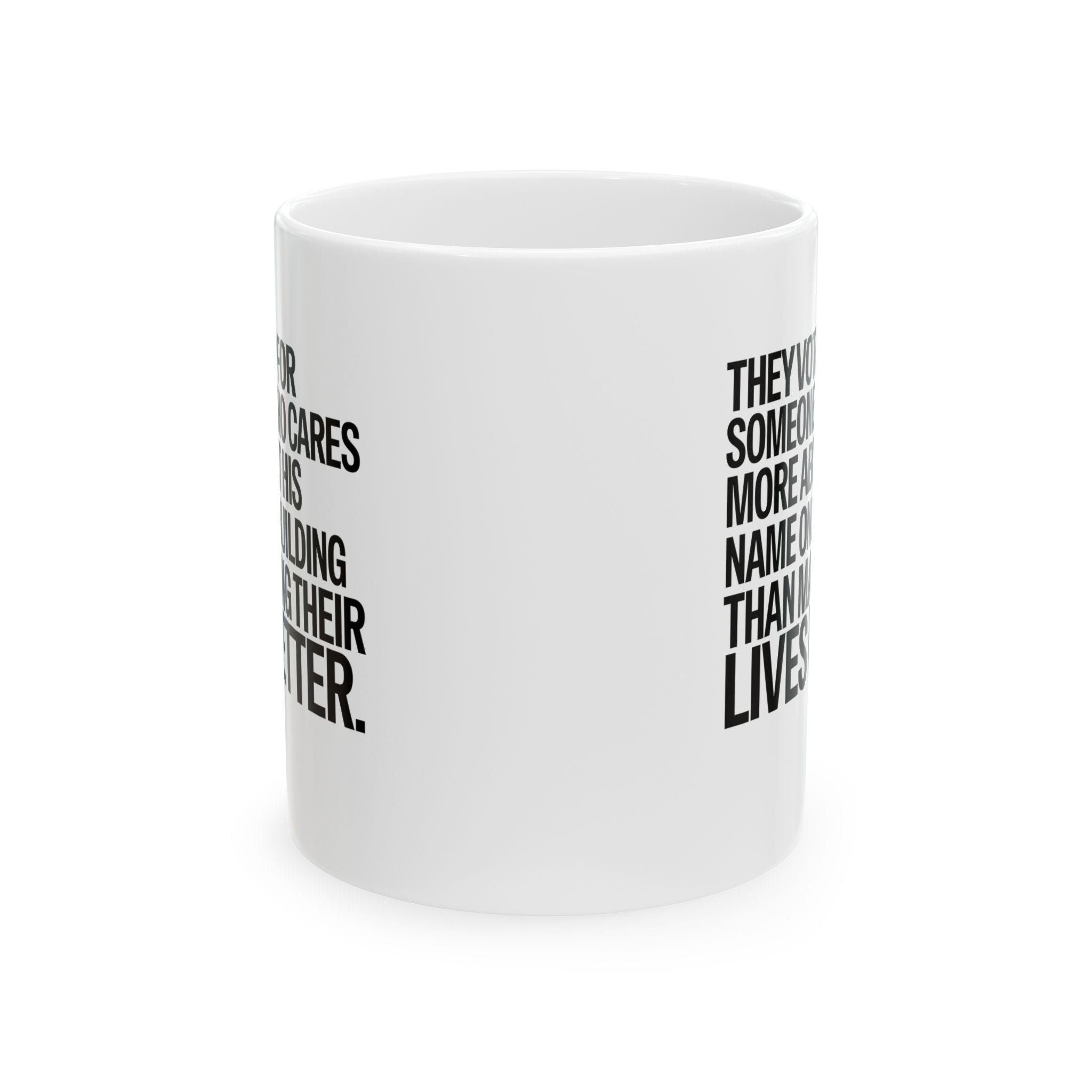 They voted for someone who cares more about his name on a building than making their lives better Mug 11oz (White & Black)-Mug-The Original God Ain't Petty But I Am