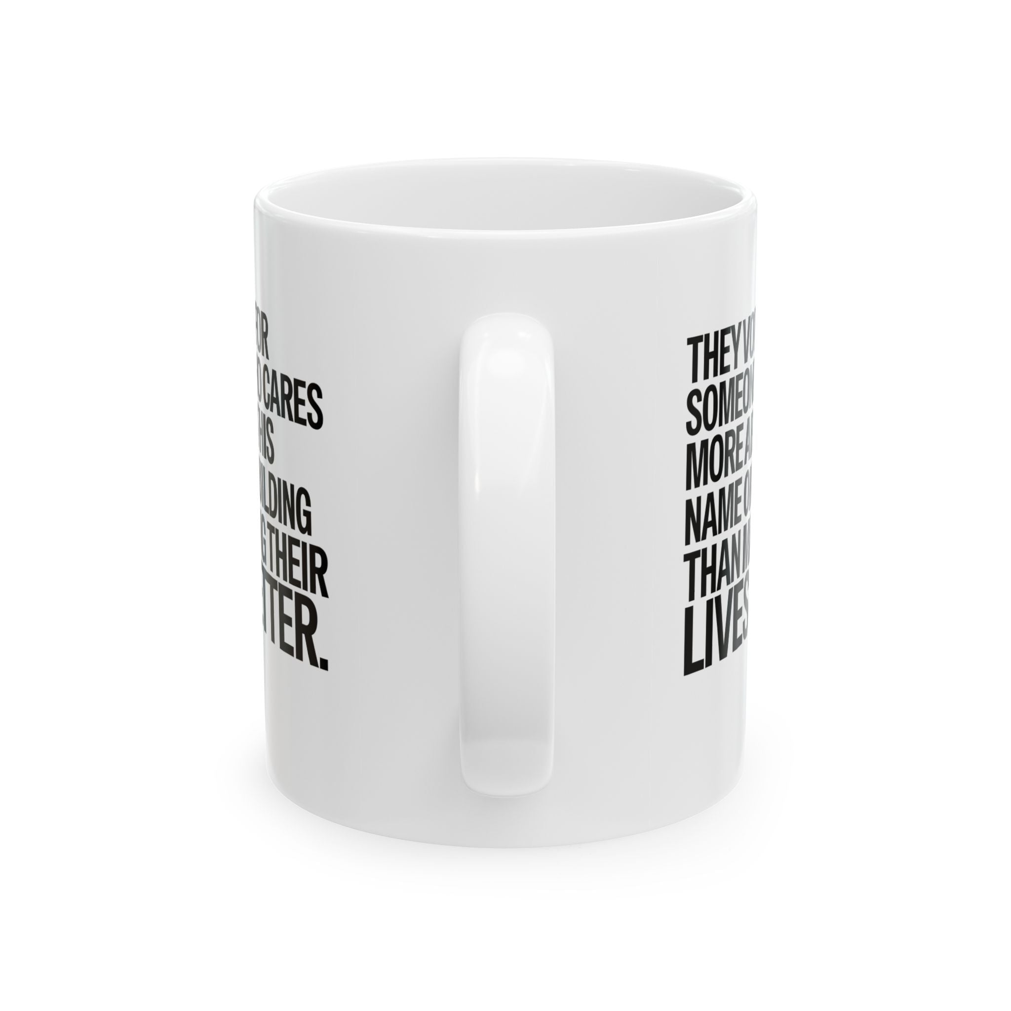 They voted for someone who cares more about his name on a building than making their lives better Mug 11oz (White & Black)-Mug-The Original God Ain't Petty But I Am