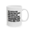 They voted for someone who cares more about his name on a building than making their lives better Mug 11oz (White & Black)-Mug-The Original God Ain't Petty But I Am