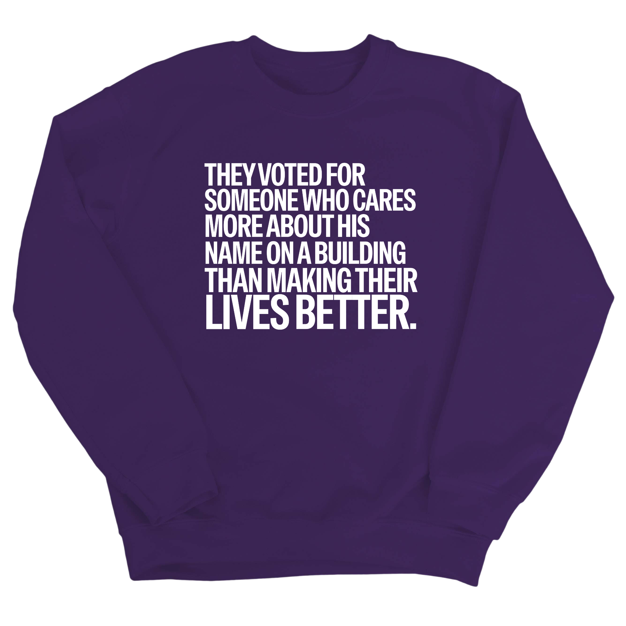 They voted for someone who cares more about his name on a building than making their lives better Unisex Sweatshirt-Sweatshirt-The Original God Ain't Petty But I Am