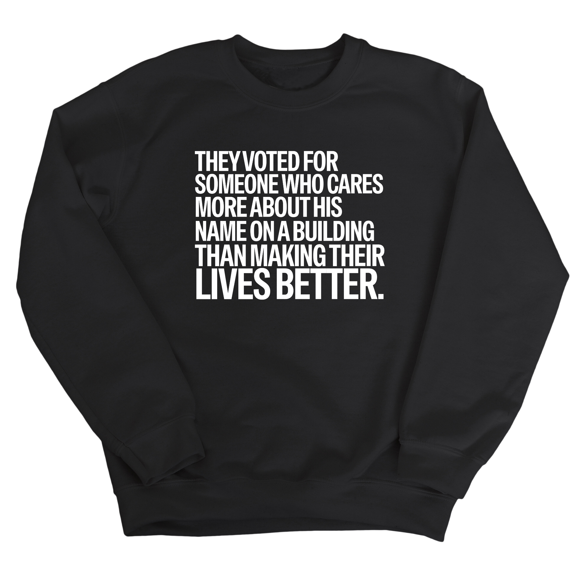 They voted for someone who cares more about his name on a building than making their lives better Unisex Sweatshirt-Sweatshirt-The Original God Ain't Petty But I Am