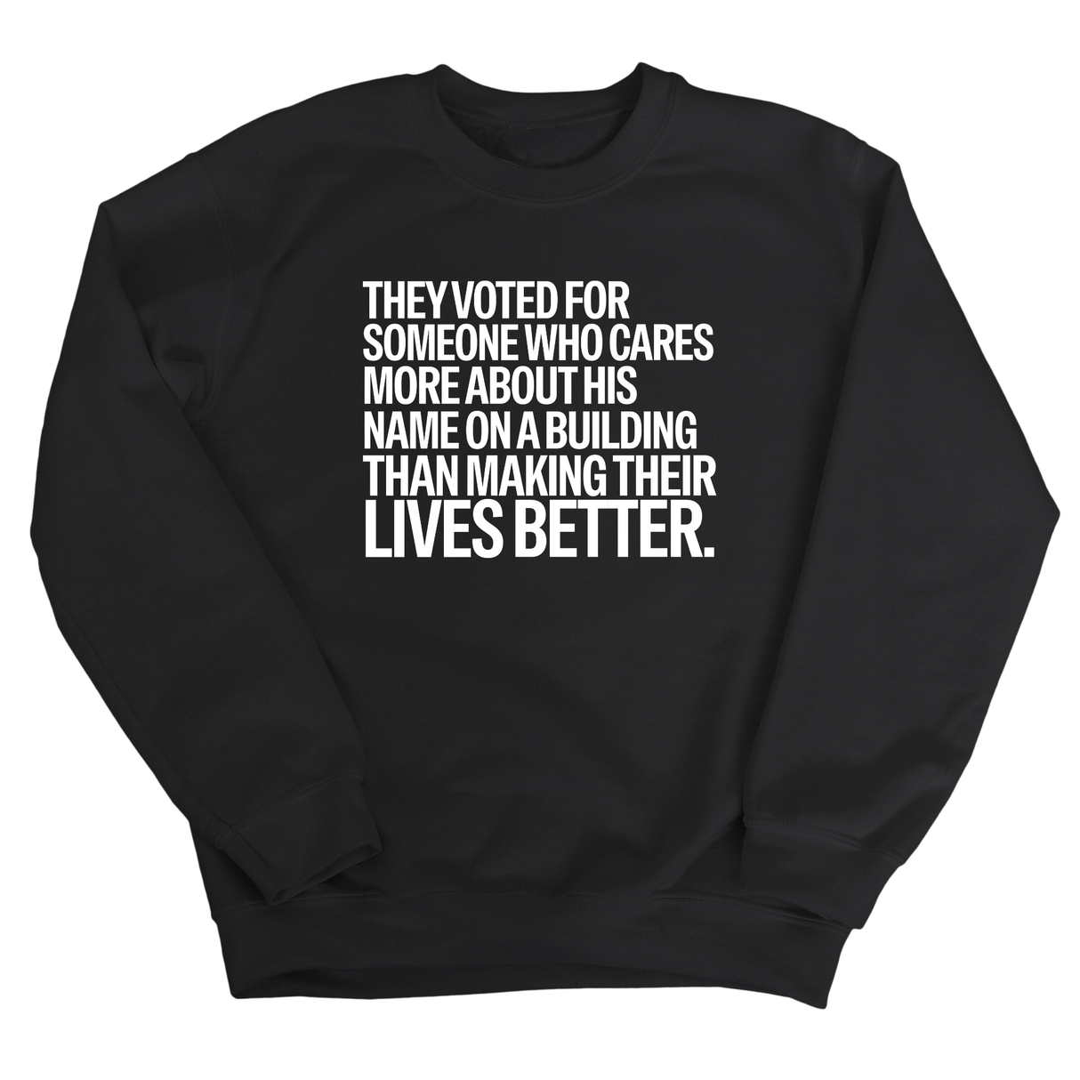 They voted for someone who cares more about his name on a building than making their lives better Unisex Sweatshirt-Sweatshirt-The Original God Ain't Petty But I Am
