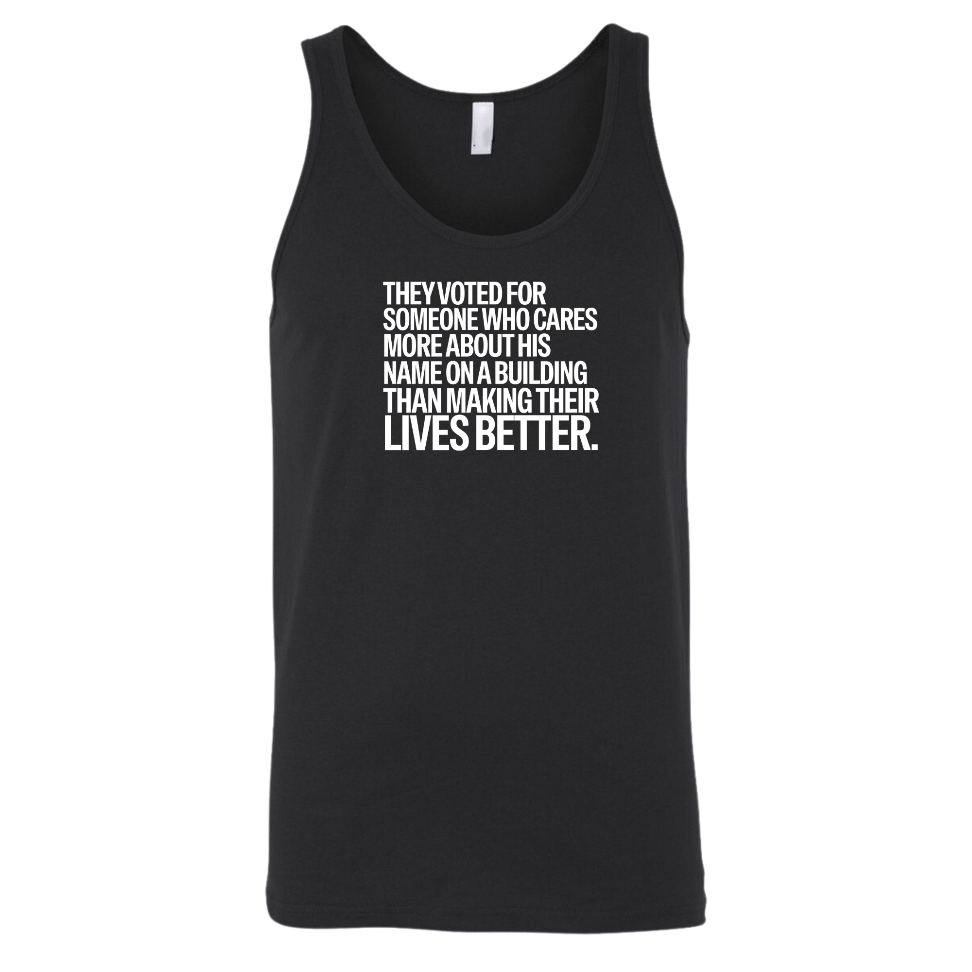 They voted for someone who cares more about his name on a building than making their lives better Unisex Tank Top-T-Shirt-The Original God Ain't Petty But I Am