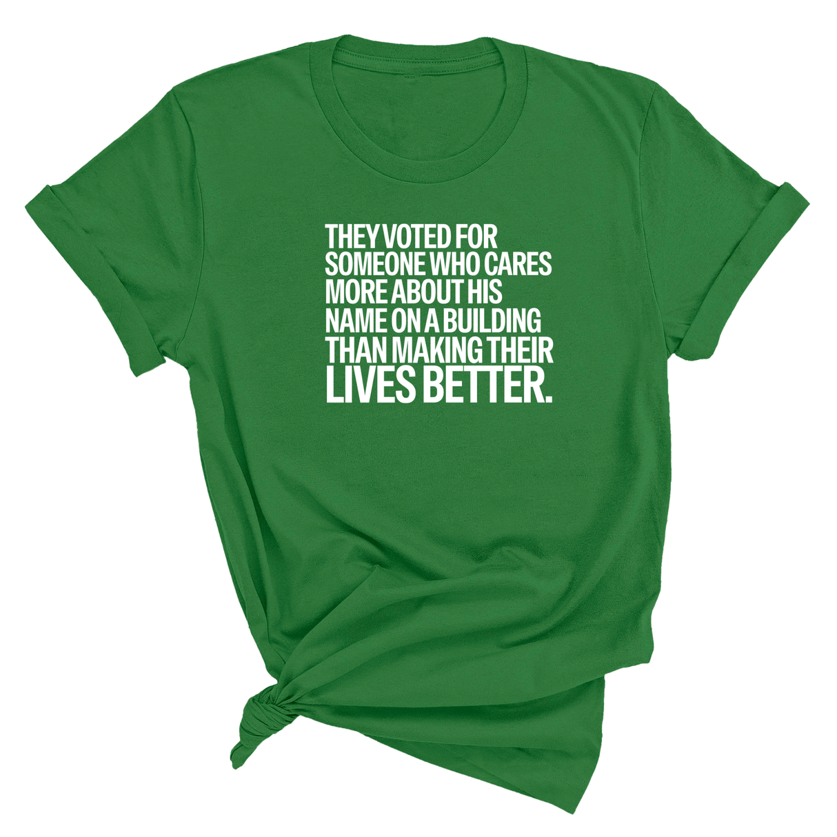 They voted for someone who cares more about his name on a building than making their lives better Unisex Tee-T-Shirt-The Original God Ain't Petty But I Am