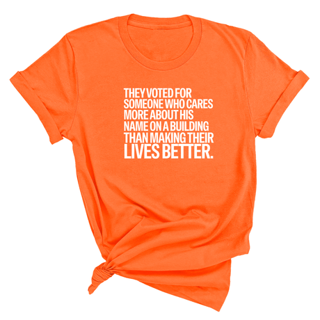 They voted for someone who cares more about his name on a building than making their lives better Unisex Tee-T-Shirt-The Original God Ain't Petty But I Am