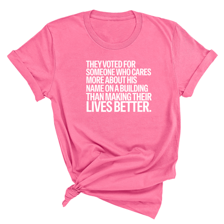 They voted for someone who cares more about his name on a building than making their lives better Unisex Tee-T-Shirt-The Original God Ain't Petty But I Am