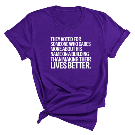 They voted for someone who cares more about his name on a building than making their lives better Unisex Tee-T-Shirt-The Original God Ain't Petty But I Am