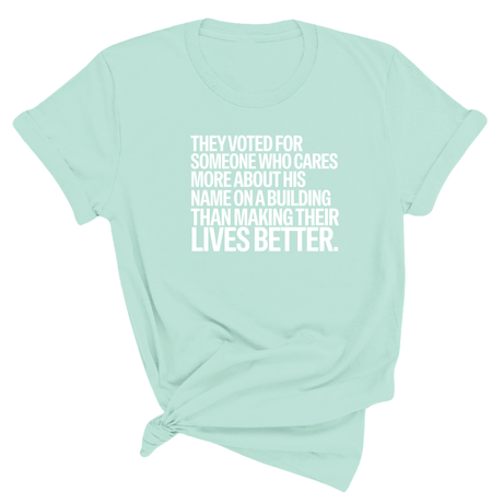 They voted for someone who cares more about his name on a building than making their lives better Unisex Tee-T-Shirt-The Original God Ain't Petty But I Am