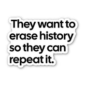 They want to erase History so they can repeat it Black/White Die Cut STICKER-Sticker-The Original God Ain't Petty But I Am