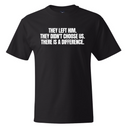 They Left Him They Didnt Choose Us There Is a Difference *BLACK TALL TEE* Unisex Tee