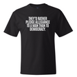 They'd Rather Pledge Allegiance to a Man Than to Democracy *BLACK TALL TEE* Unisex Tee-T-Shirt-The Original God Ain't Petty But I Am