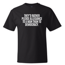 They'd Rather Pledge Allegiance to a Man Than to Democracy *BLACK TALL TEE* Unisex Tee-T-Shirt-The Original God Ain't Petty But I Am