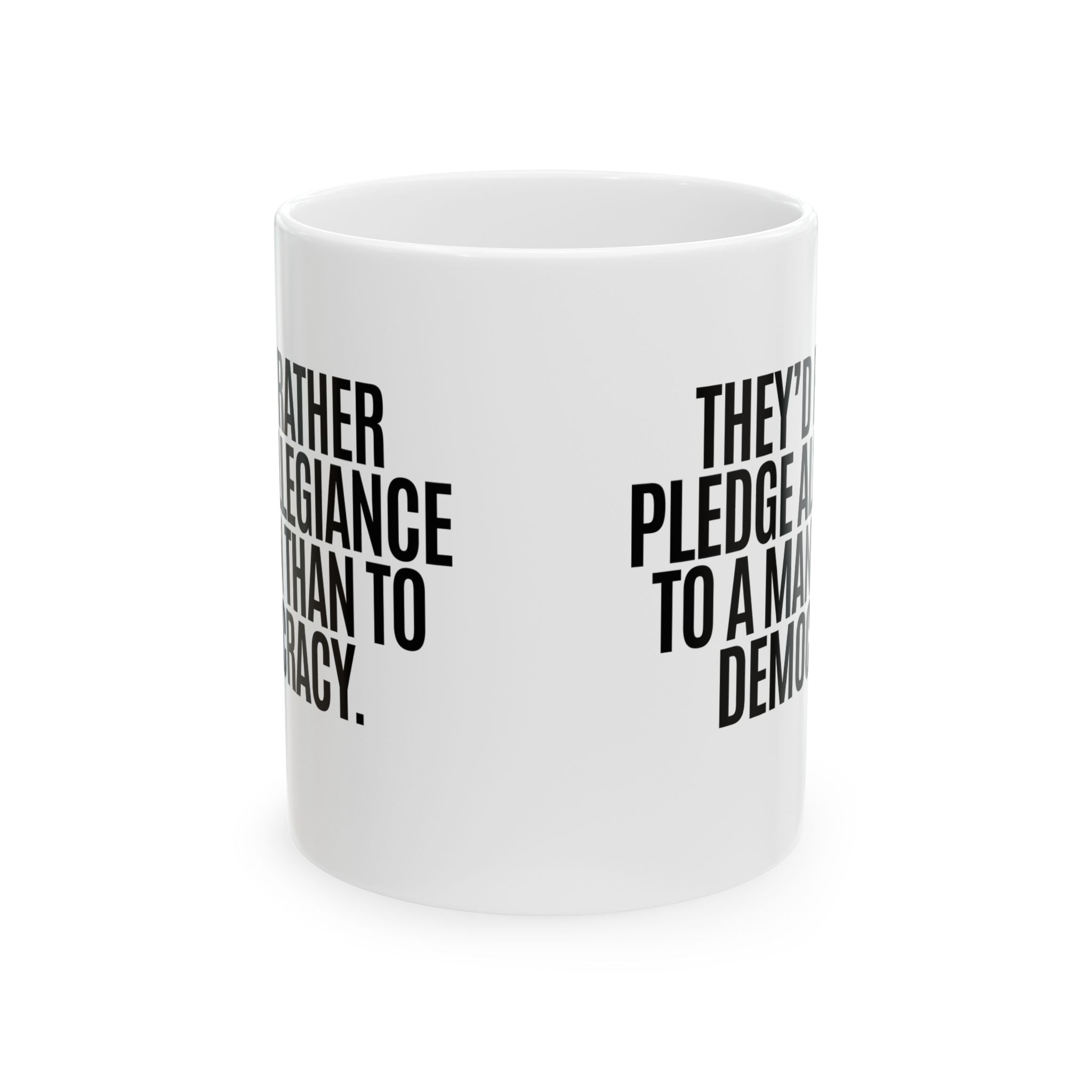 They'd Rather Pledge Allegiance to a Man Than to Democracy Mug 11oz (White & Black)-Mug-The Original God Ain't Petty But I Am