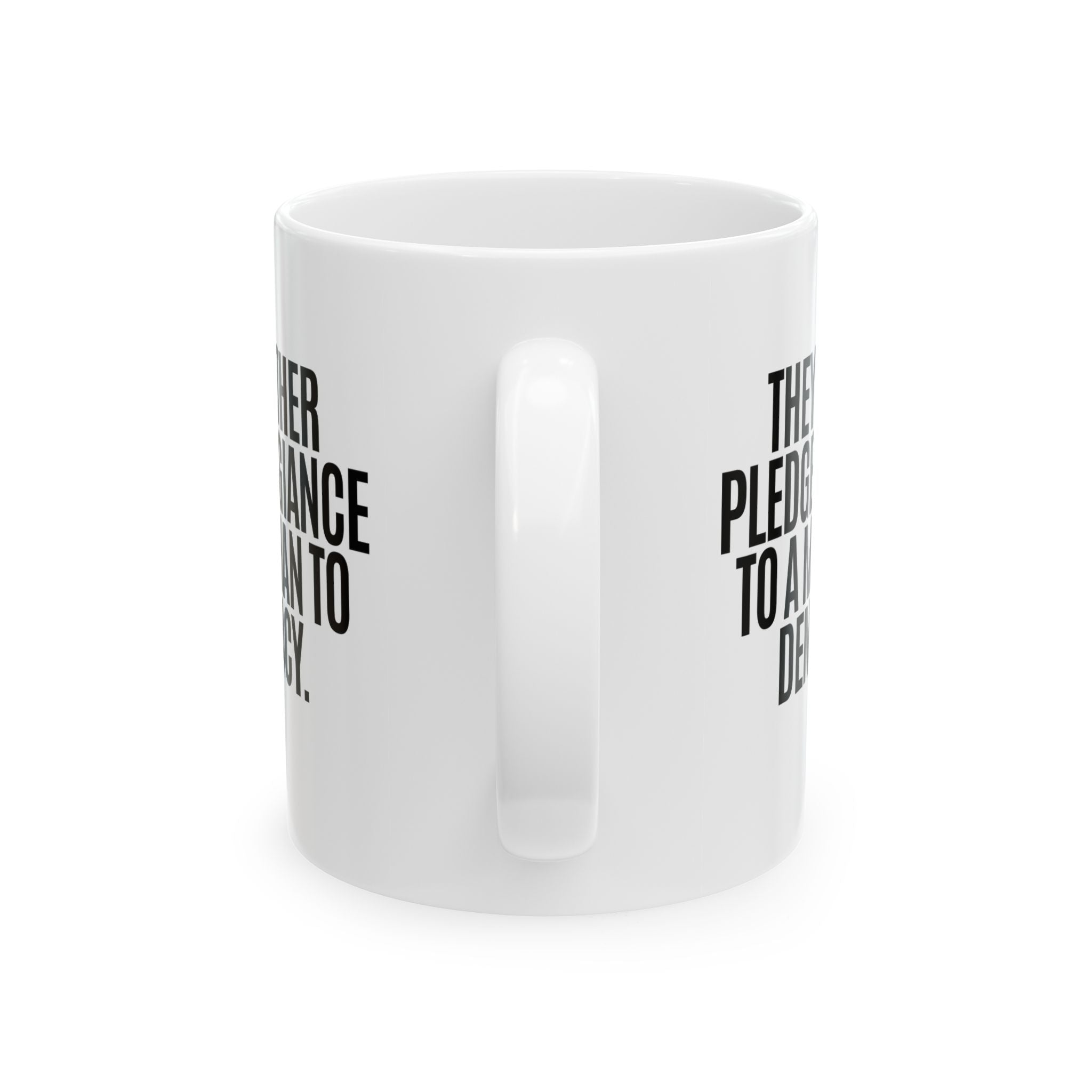 They'd Rather Pledge Allegiance to a Man Than to Democracy Mug 11oz (White & Black)-Mug-The Original God Ain't Petty But I Am