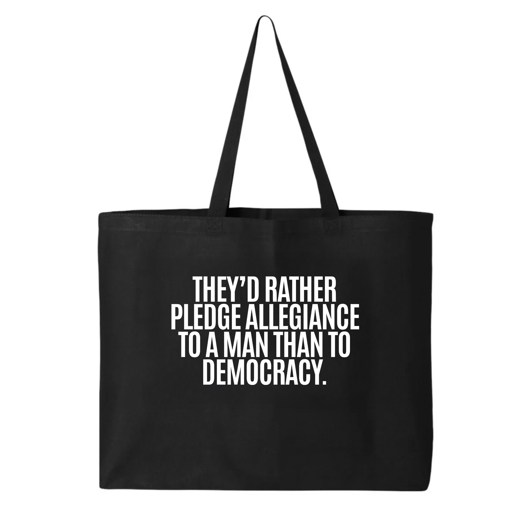 They'd Rather Pledge Allegiance to a Man Than to Democracy (Tote Bag)-Tote Bag-The Original God Ain't Petty But I Am