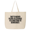 They'd Rather Pledge Allegiance to a Man Than to Democracy (Tote Bag)-Tote Bag-The Original God Ain't Petty But I Am
