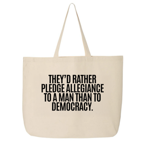 They'd Rather Pledge Allegiance to a Man Than to Democracy (Tote Bag)-Tote Bag-The Original God Ain't Petty But I Am