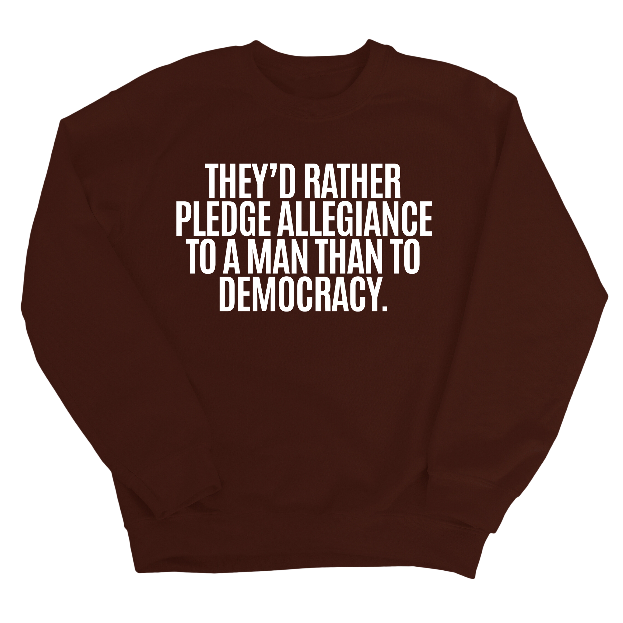 They'd Rather Pledge Allegiance to a Man Than to Democracy Unisex Sweatshirt-Sweatshirt-The Original God Ain't Petty But I Am