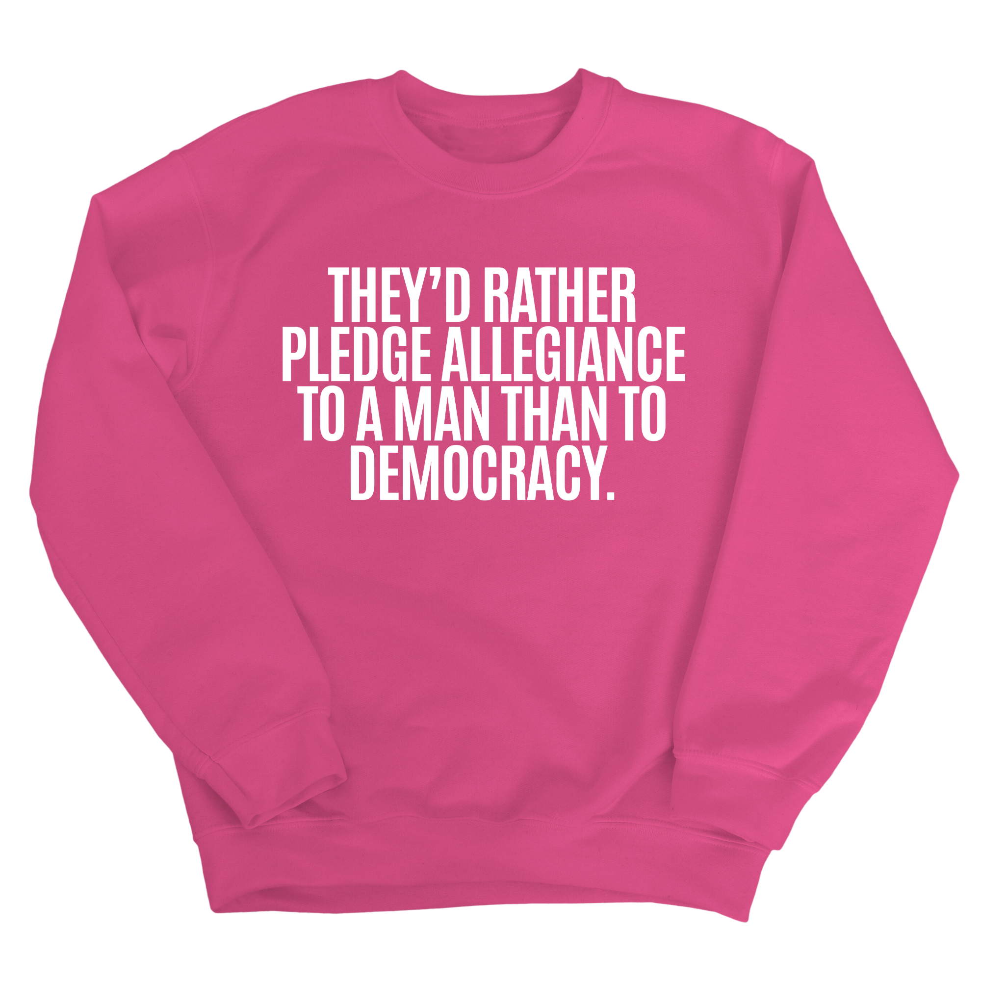 They'd Rather Pledge Allegiance to a Man Than to Democracy Unisex Sweatshirt-Sweatshirt-The Original God Ain't Petty But I Am