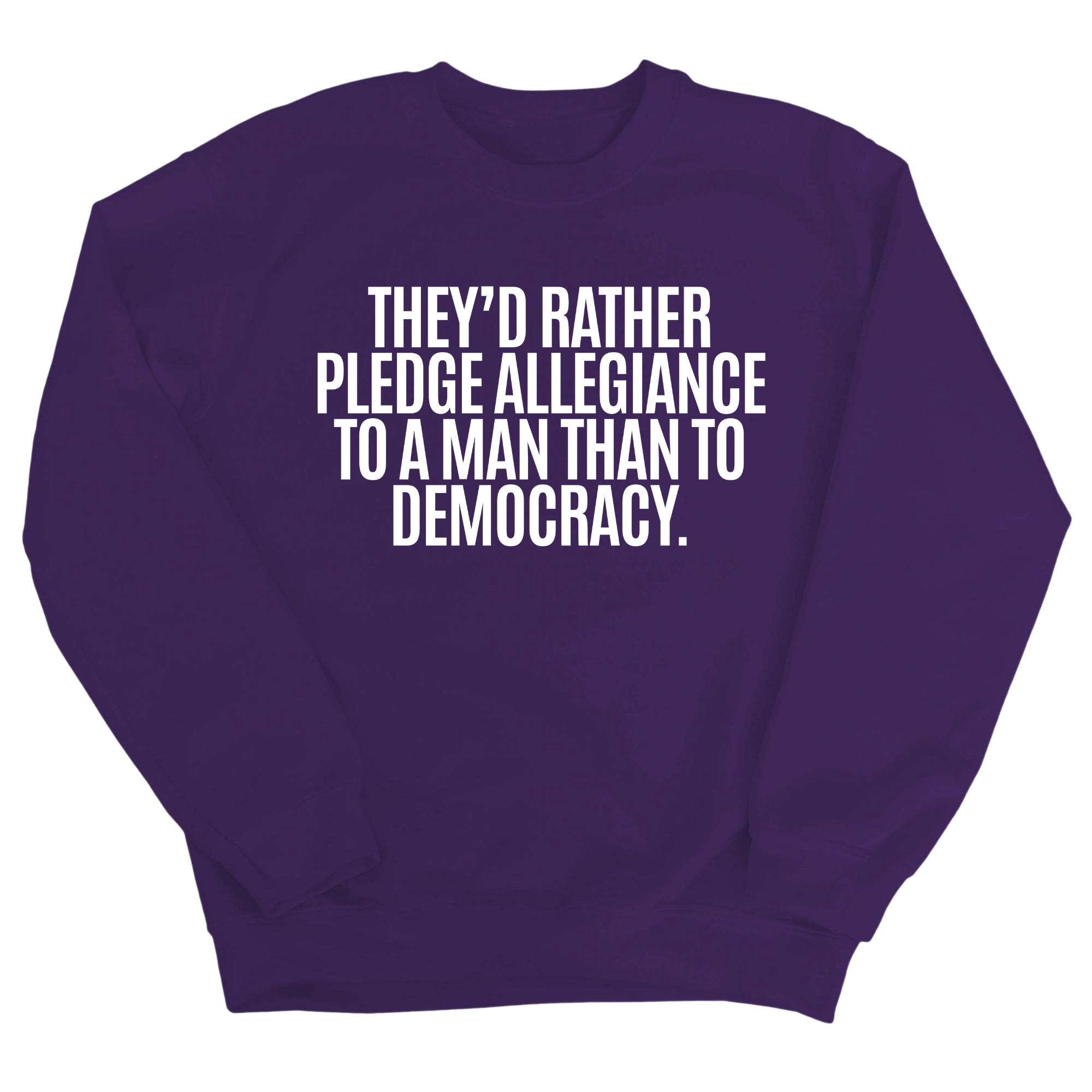 They'd Rather Pledge Allegiance to a Man Than to Democracy Unisex Sweatshirt-Sweatshirt-The Original God Ain't Petty But I Am