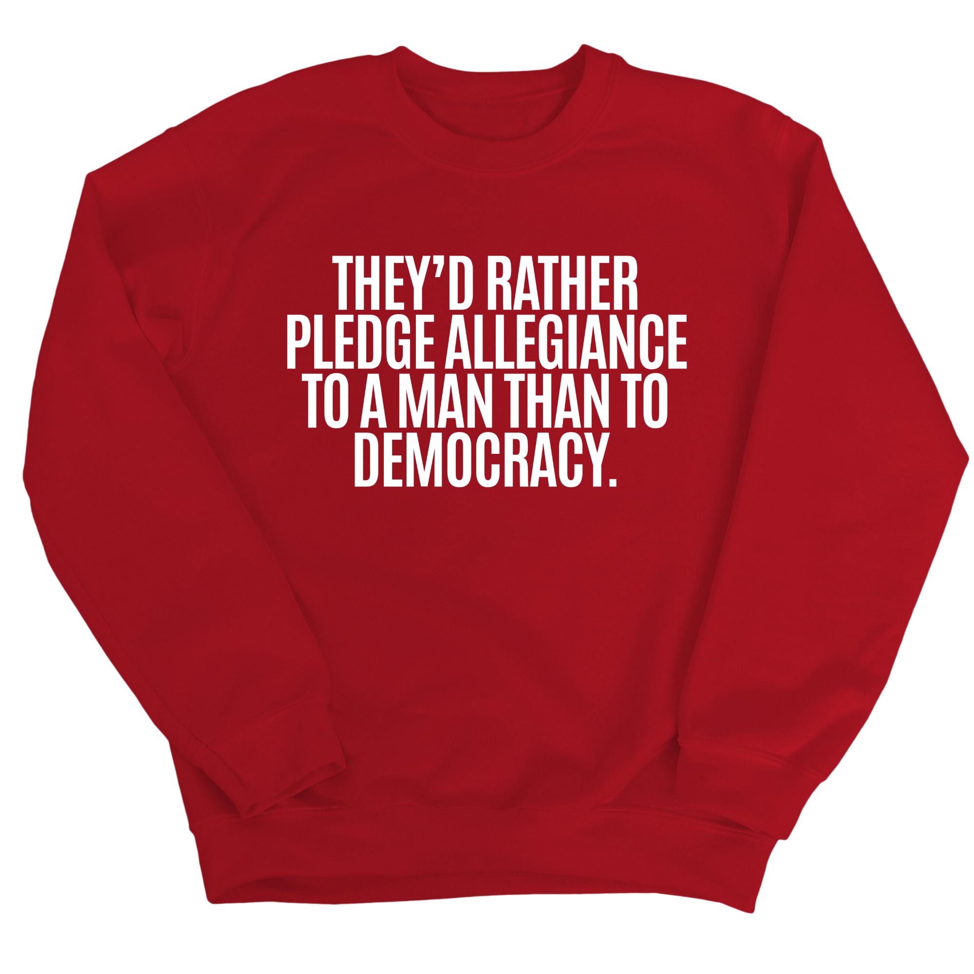 They'd Rather Pledge Allegiance to a Man Than to Democracy Unisex Sweatshirt-Sweatshirt-The Original God Ain't Petty But I Am