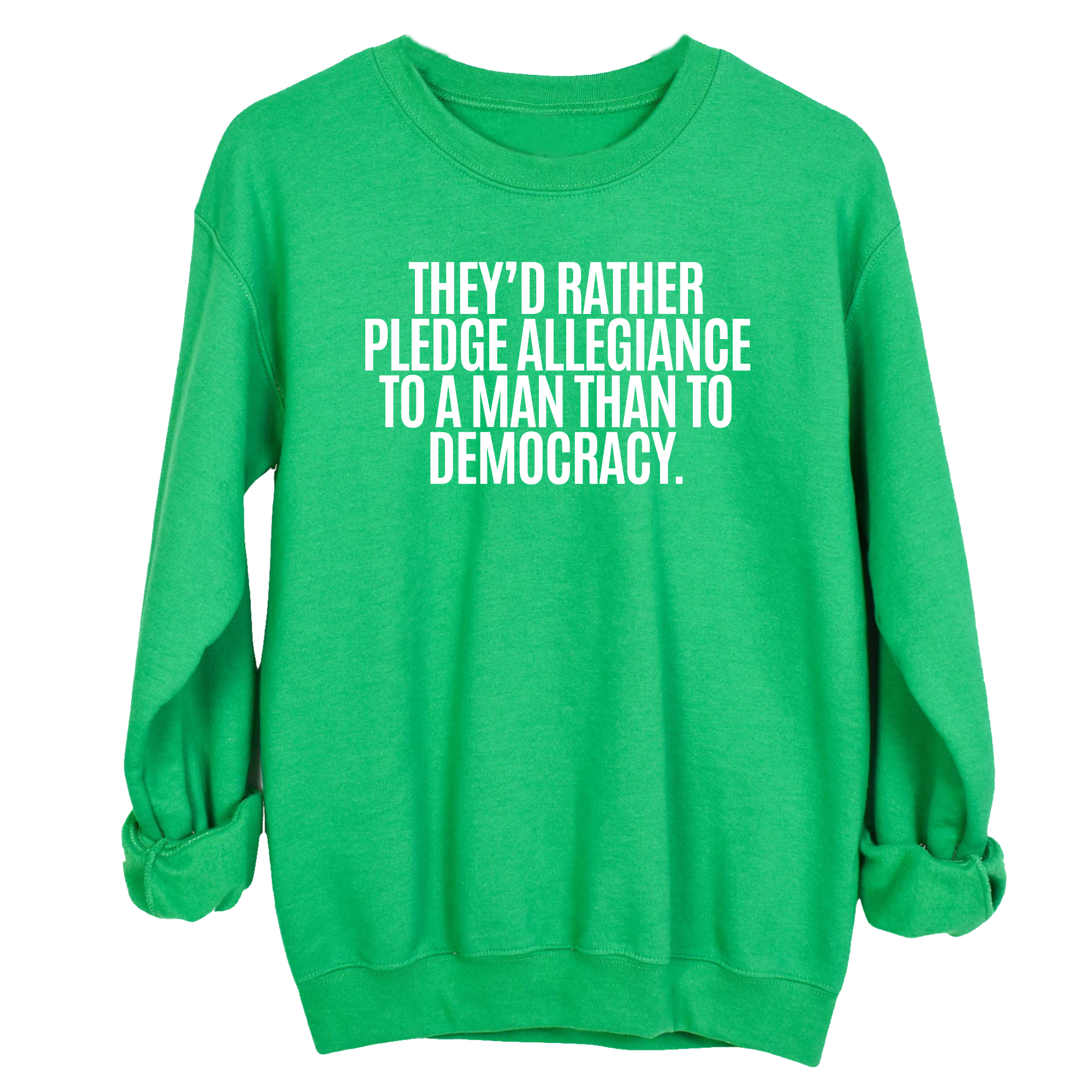 They'd Rather Pledge Allegiance to a Man Than to Democracy Unisex Sweatshirt-Sweatshirt-The Original God Ain't Petty But I Am