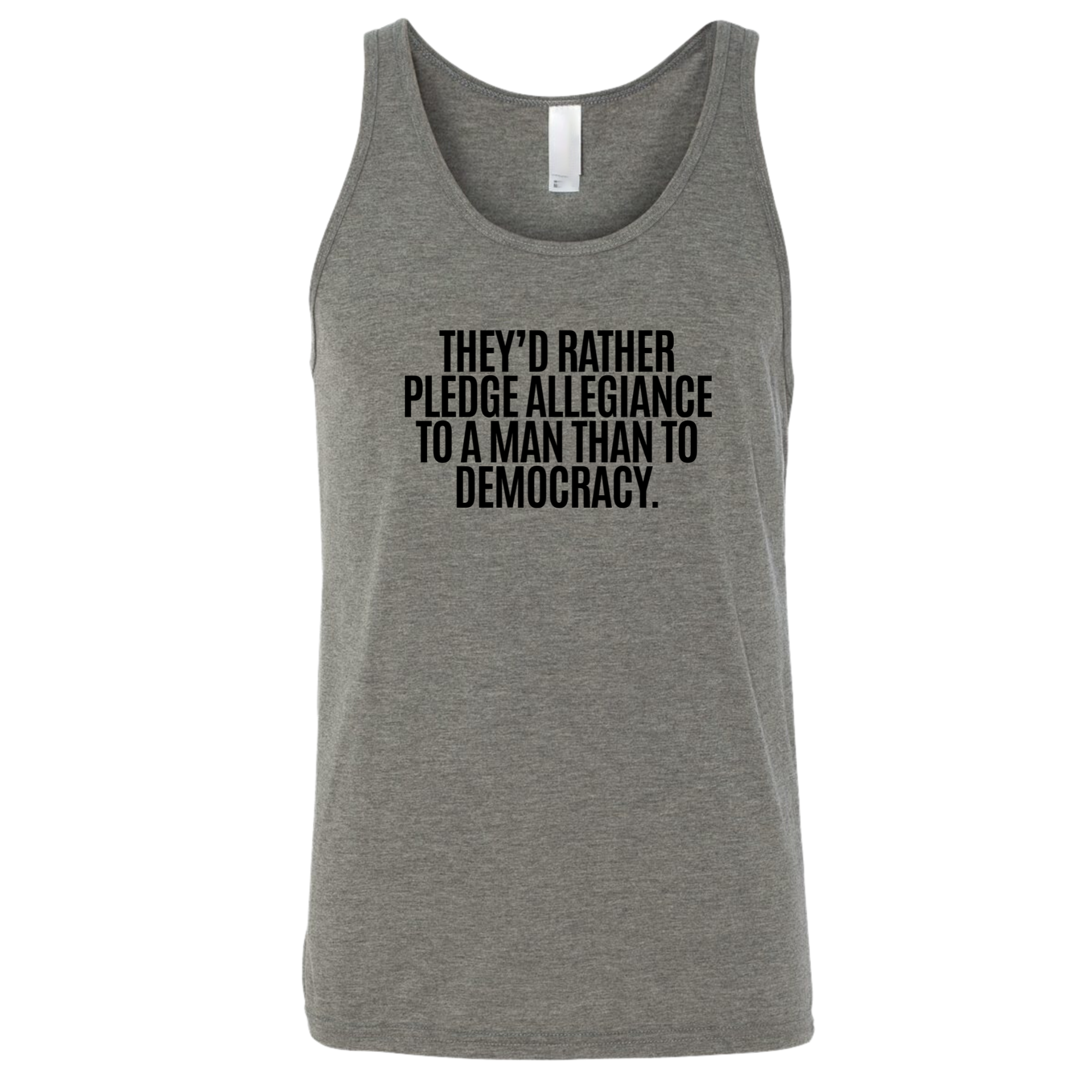 They'd Rather Pledge Allegiance to a Man Than to Democracy Unisex Tank Top-T-Shirt-The Original God Ain't Petty But I Am