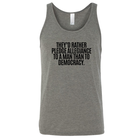 They'd Rather Pledge Allegiance to a Man Than to Democracy Unisex Tank Top-T-Shirt-The Original God Ain't Petty But I Am