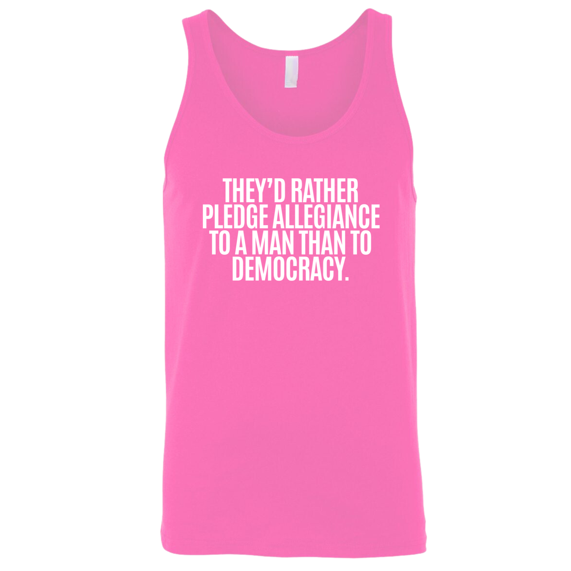 They'd Rather Pledge Allegiance to a Man Than to Democracy Unisex Tank Top-T-Shirt-The Original God Ain't Petty But I Am