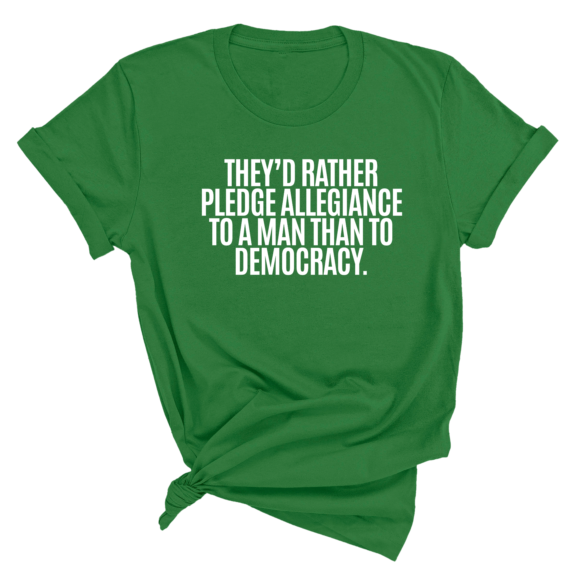 They'd Rather Pledge Allegiance to a Man Than to Democracy Unisex Tee-T-Shirt-The Original God Ain't Petty But I Am