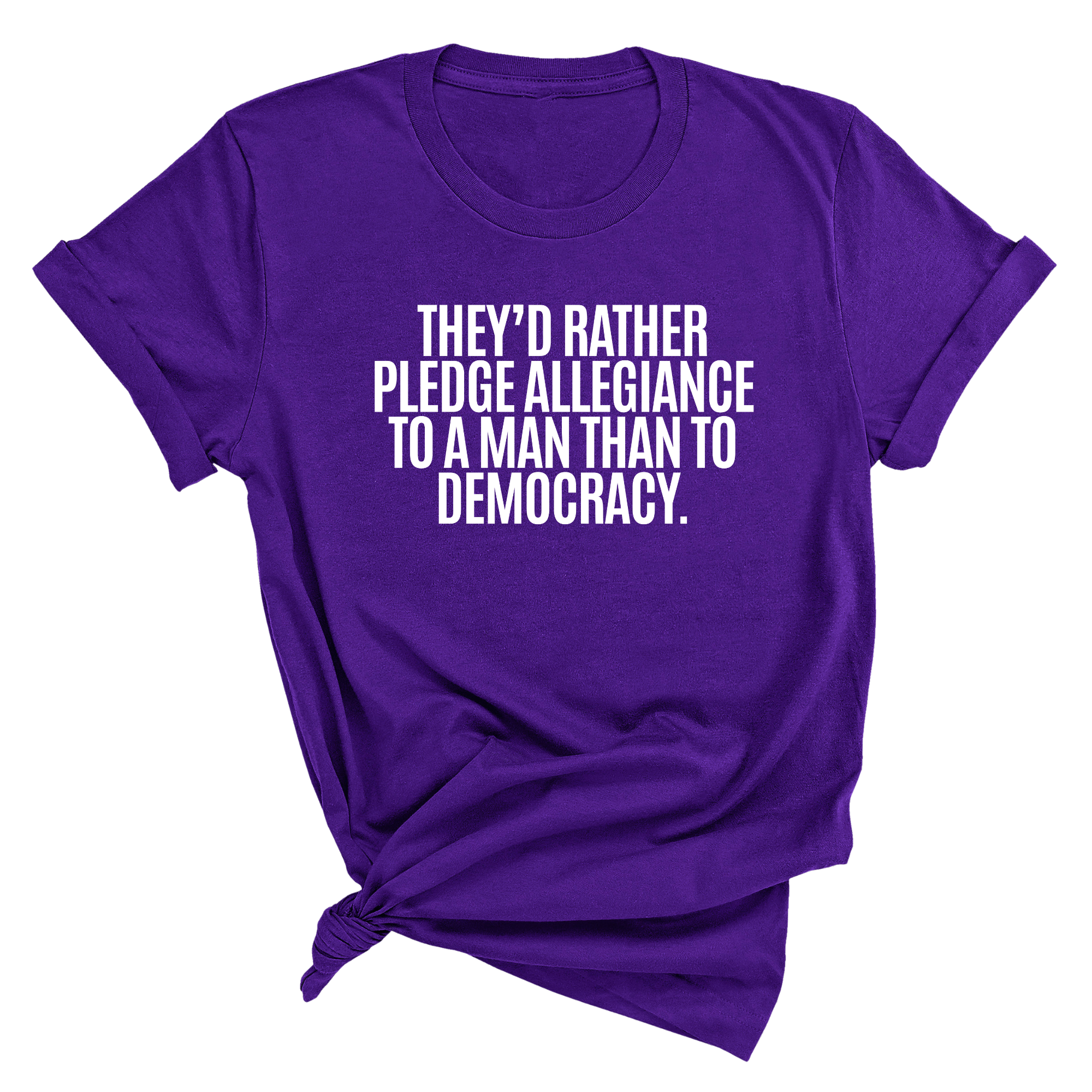 They'd Rather Pledge Allegiance to a Man Than to Democracy Unisex Tee-T-Shirt-The Original God Ain't Petty But I Am