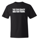 They fear Equality more than Tyranny *BLACK TALL TEE* Unisex Tee
