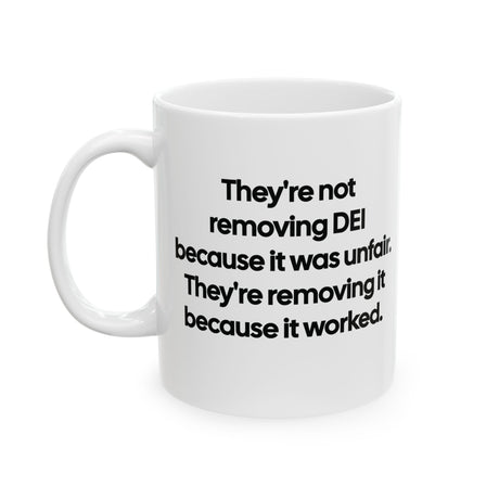 They're Not Removing DEI Because It Was Unfair. They're Removing It Because It Worked Mug 11oz (Black & White)-Mug-The Original God Ain't Petty But I Am