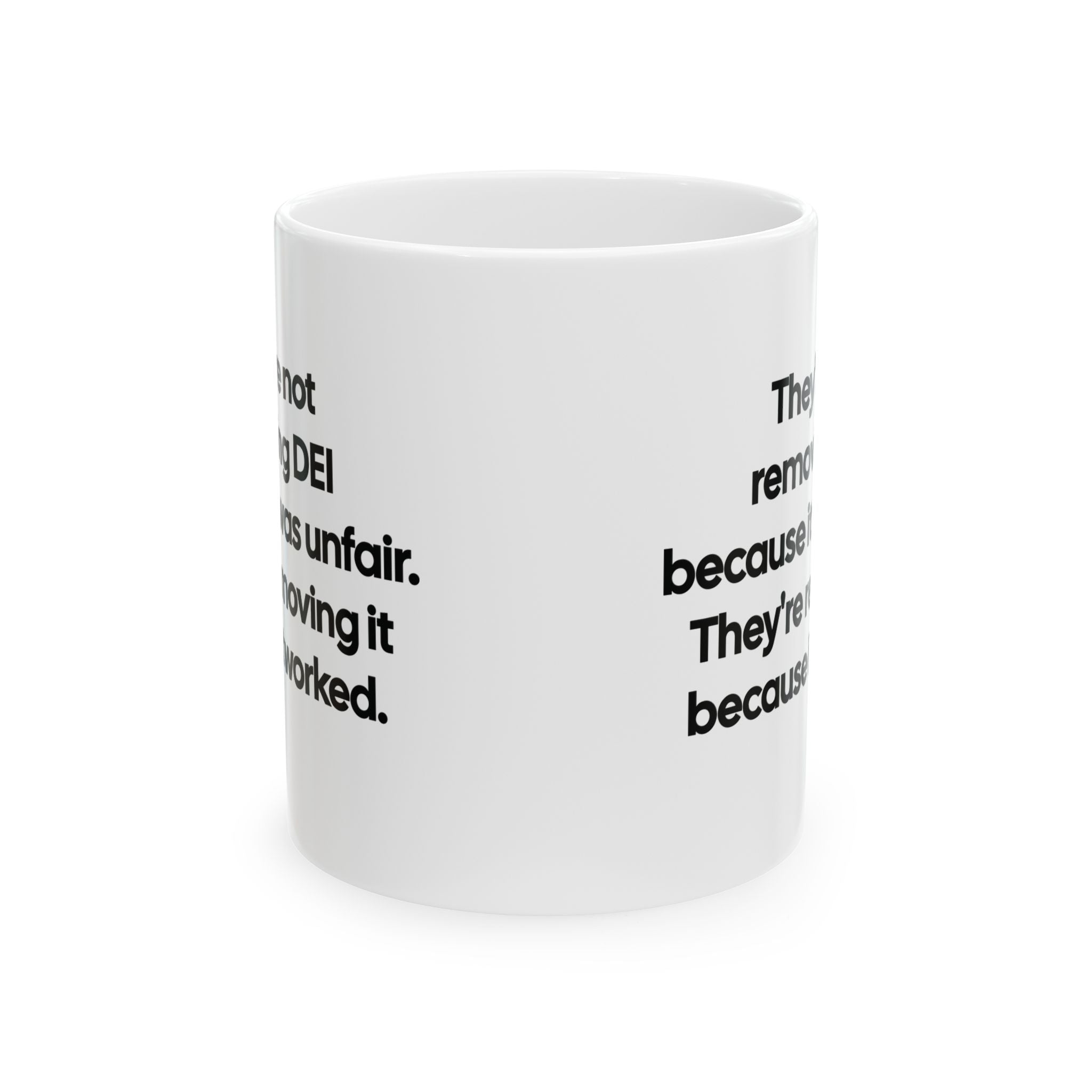 They're Not Removing DEI Because It Was Unfair. They're Removing It Because It Worked Mug 11oz (Black & White)-Mug-The Original God Ain't Petty But I Am