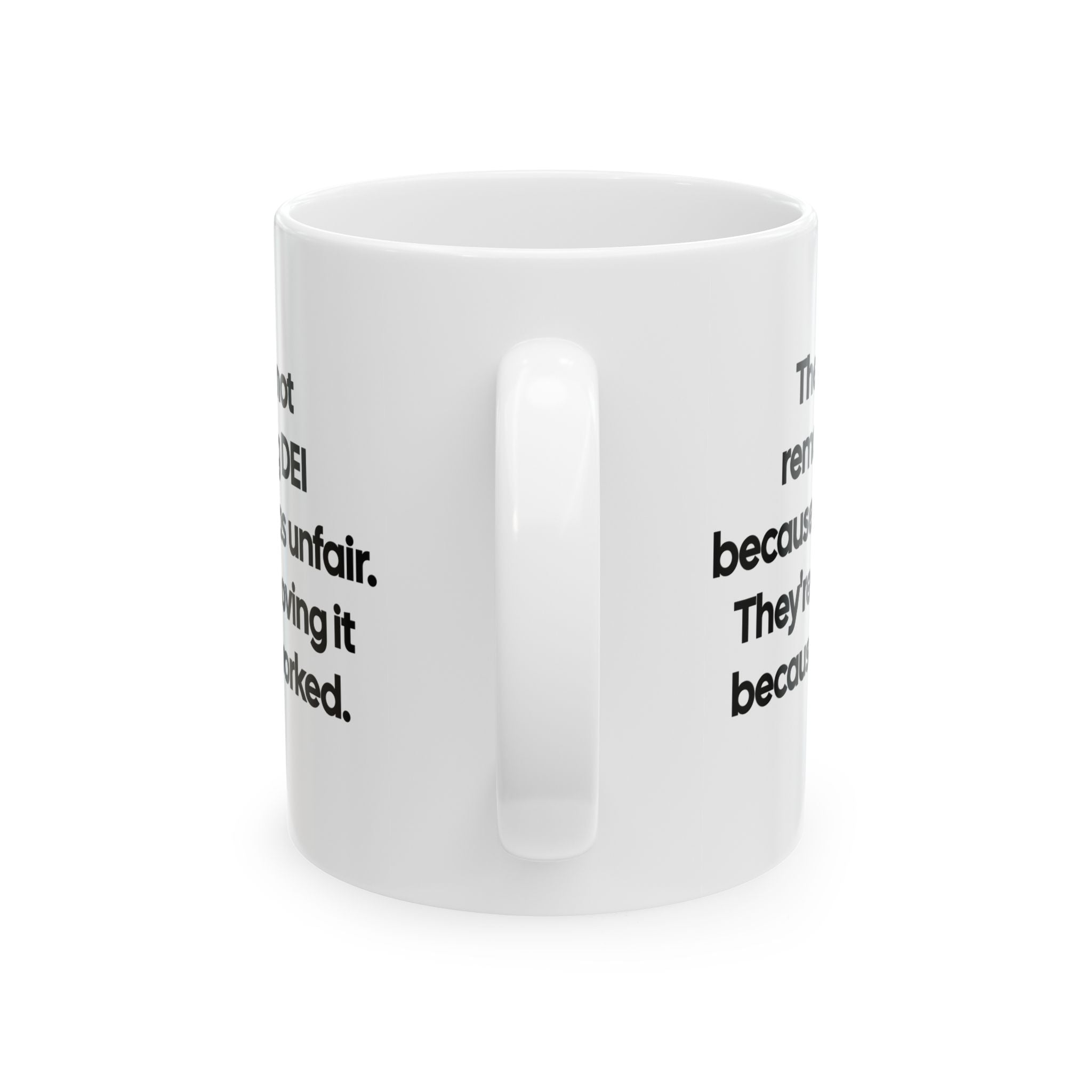 They're Not Removing DEI Because It Was Unfair. They're Removing It Because It Worked Mug 11oz (Black & White)-Mug-The Original God Ain't Petty But I Am