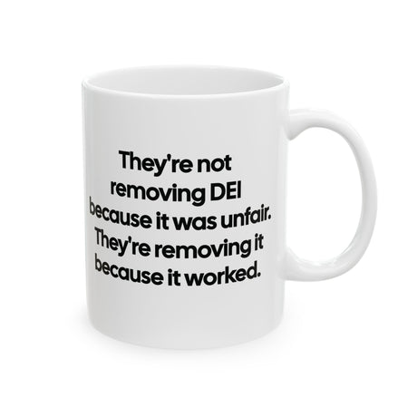 They're Not Removing DEI Because It Was Unfair. They're Removing It Because It Worked Mug 11oz (Black & White)-Mug-The Original God Ain't Petty But I Am