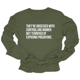 They’re Obsessed with Controlling Women but Terrified of Exposing Predators Unisex Long Sleeved Tee-Long Sleeved T-Shirt-The Original God Ain't Petty But I Am