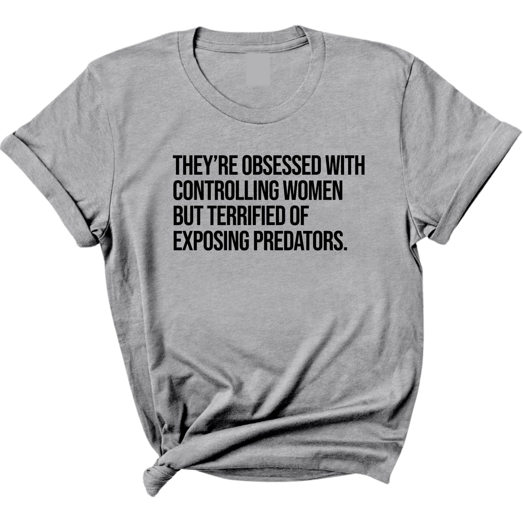 They’re Obsessed with Controlling Women but Terrified of Exposing Predators Unisex Tee-T-Shirt-The Original God Ain't Petty But I Am