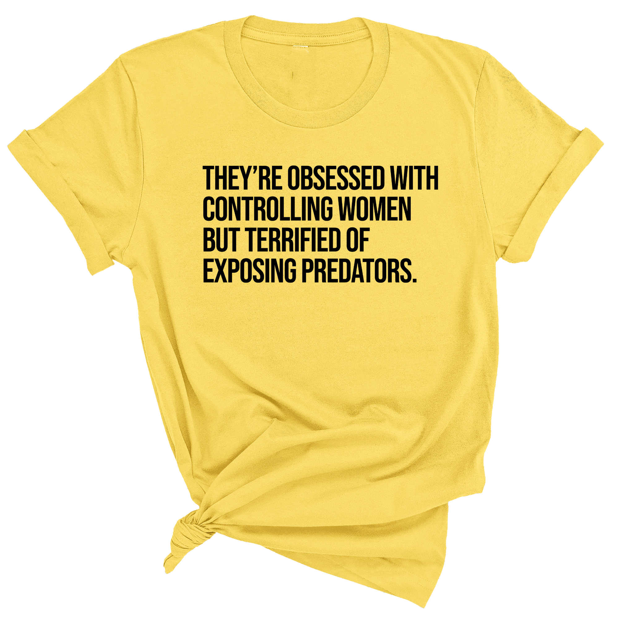 They’re Obsessed with Controlling Women but Terrified of Exposing Predators Unisex Tee-T-Shirt-The Original God Ain't Petty But I Am