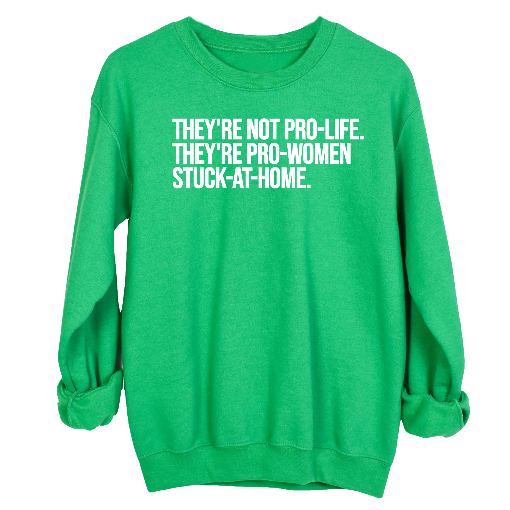 They're not Pro-life. They're Pro-Women stuck- at- home Unisex Sweatshirt-Sweatshirt-The Original God Ain't Petty But I Am