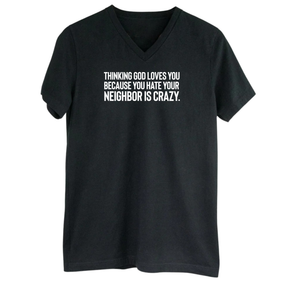 Thinking God Loves You Because You Hate Your Neighbor Is Crazy *BLACK V-NECK* Unisex Tee-T-Shirt-The Original God Ain't Petty But I Am
