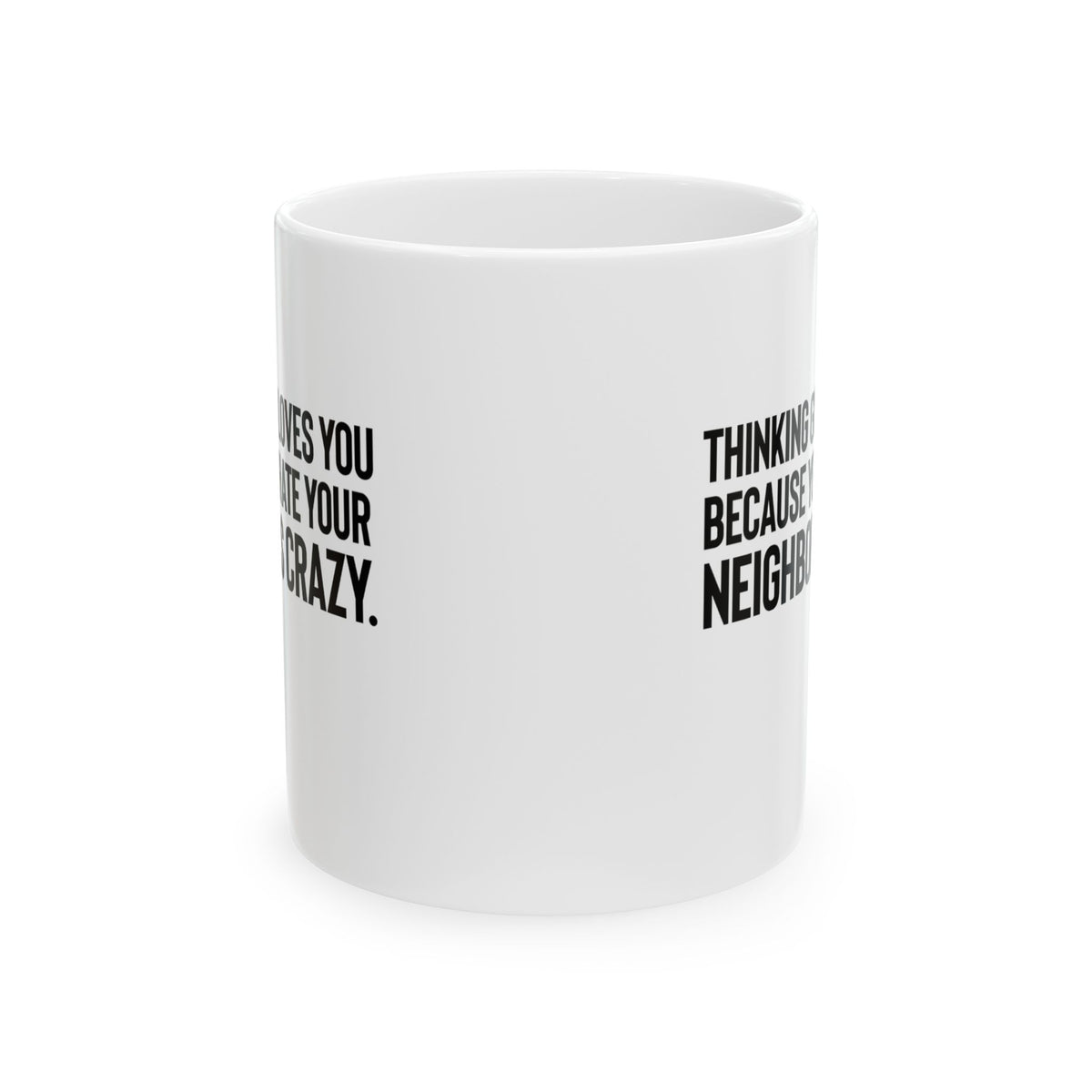Thinking God Loves You Because You Hate Your Neighbor Is Crazy Mug 11oz (White & Black)-Mug-The Original God Ain't Petty But I Am